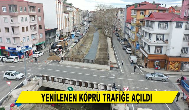 YENİLENEN KÖPRÜ TRAFİĞE AÇILDI