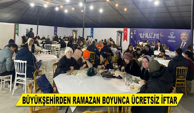 BÜYÜKŞEHİRDEN RAMAZAN BOYUNCA ÜCRETSİZ İFTAR