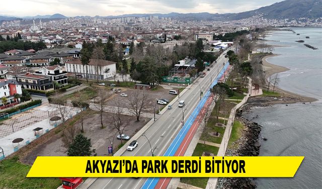 AKYAZI’DA PARK DERDİ BİTİYOR