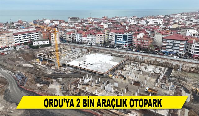 ORDU’YA 2 BİN ARAÇLIK OTOPARK