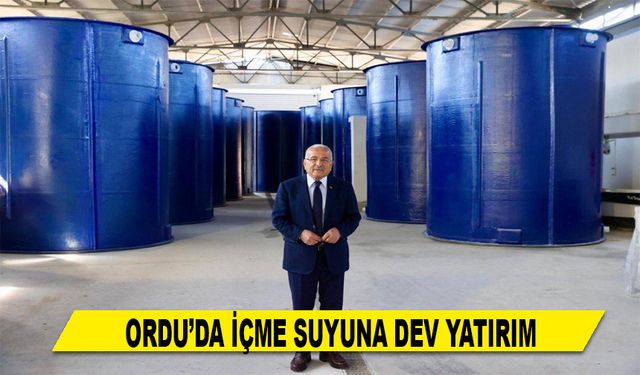 ORDU’DA İÇME SUYUNA DEV YATIRIM
