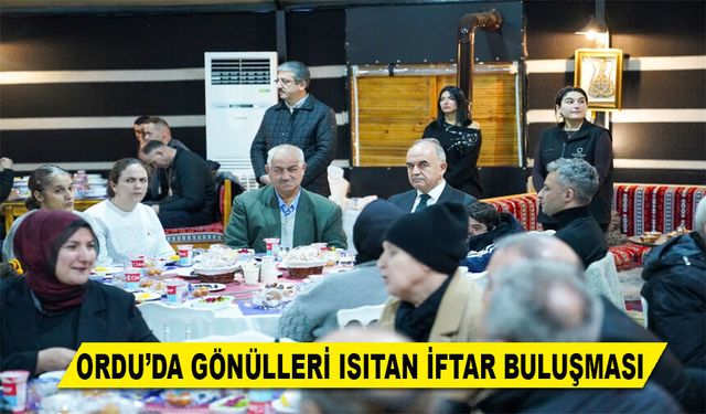 ORDU’DA GÖNÜLLERİ ISITAN İFTAR BULUŞMASI