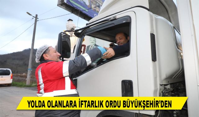 YOLDA OLANLARA İFTARLIK ORDU BÜYÜKŞEHİR’DEN