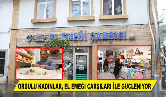 ORDULU KADINLAR, EL EMEĞİ ÇARŞILARI İLE GÜÇLENİYOR