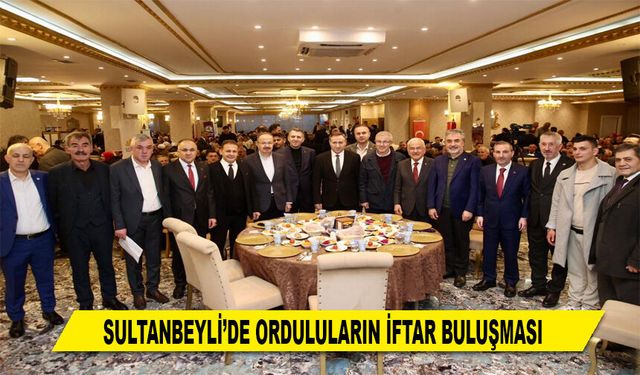SULTANBEYLİ’DE ORDULULARIN İFTAR BULUŞMASI