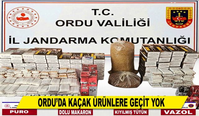 ORDU’DA KAÇAK ÜRÜNLERE GEÇİT YOK
