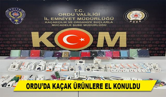 ORDU’DA KAÇAK ÜRÜNLERE EL KONULDU