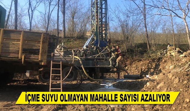 İÇME SUYU OLMAYAN MAHALLE SAYISI AZALIYOR