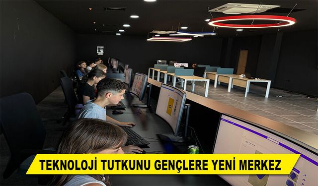 TEKNOLOJİ TUTKUNU GENÇLERE YENİ MERKEZ