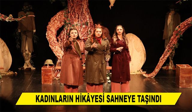 KADINLARIN HİKÂYESİ SAHNEYE TAŞINDI