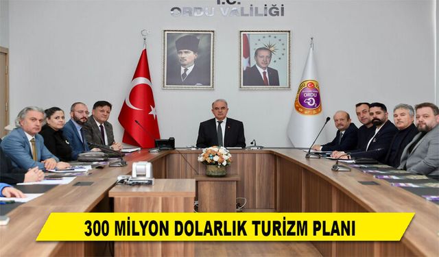 300 MİLYON DOLARLIK TURİZM PLANI