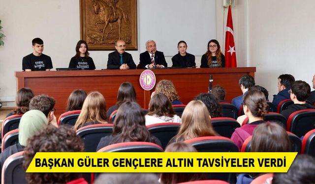 BAŞKAN GÜLER GENÇLERE ALTIN TAVSİYELER VERDİ