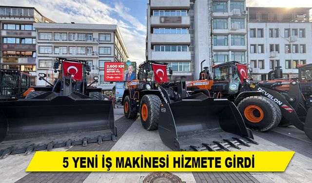 5 YENİ İŞ MAKİNESİ HİZMETE GİRDİ
