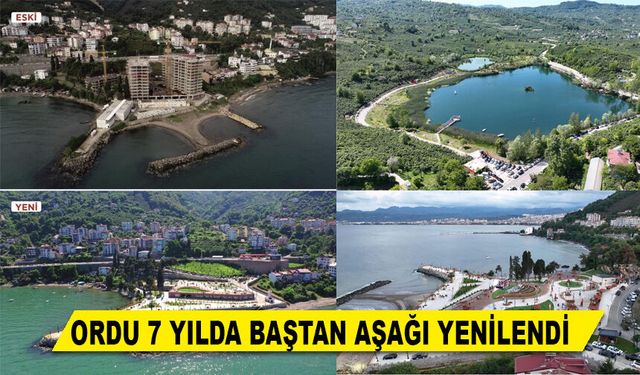 ORDU 7 YILDA BAŞTAN AŞAĞI YENİLENDİ
