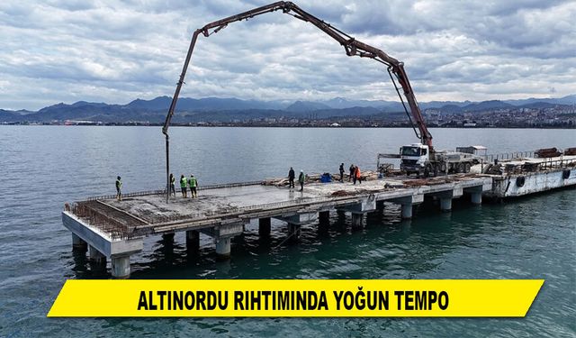 ALTINORDU RIHTIMINDA YOĞUN TEMPO