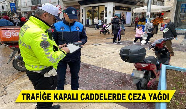 TRAFİĞE KAPALI CADDELERDE CEZA YAĞDI