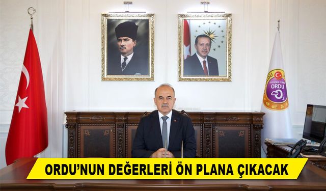 ORDU’NUN DEĞERLERİ ÖN PLANA ÇIKACAK
