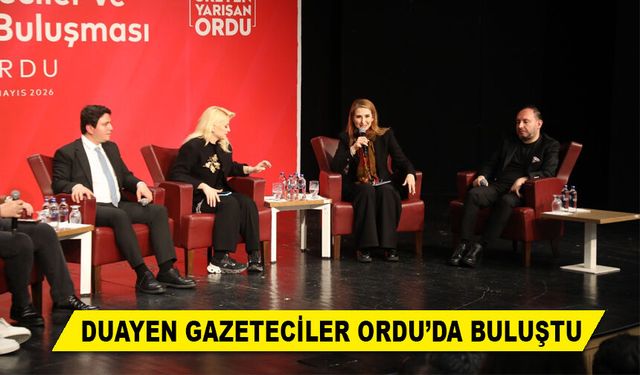 DUAYEN GAZETECİLER ORDU’DA BULUŞTU