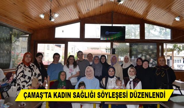 ÇAMAŞ'TA KADIN SAĞLIĞI SÖYLEŞESİ DÜZENLENDİ