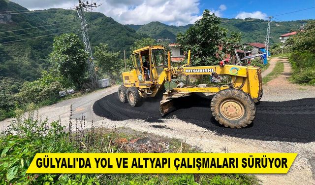 GÜLYALI'DA YOL VE ALTYAPI ÇALIŞMALARI SÜRÜYOR