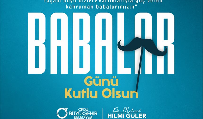 BAŞKAN GÜLER’DEN BABALAR GÜNÜ MESAJI