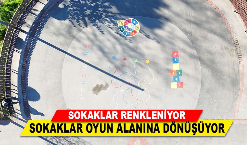 SOKAKLAR RENKLENİYOR SOKAKLAR OYUN ALANINA DÖNÜŞÜYOR