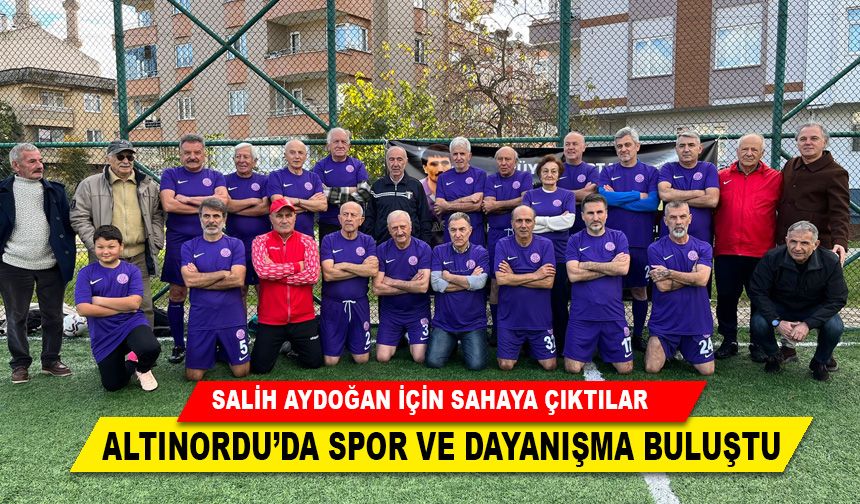 SALİH AYDOĞAN İÇİN SAHAYA ÇIKTILAR ; ALTINORDU’DA SPOR VE DAYANIŞMA BULUŞTU