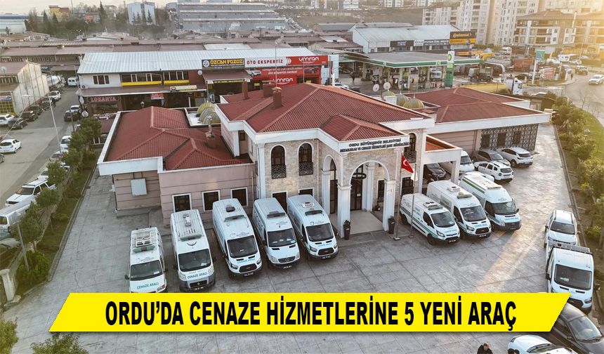 ORDU’DA CENAZE HİZMETLERİNE 5 YENİ ARAÇ