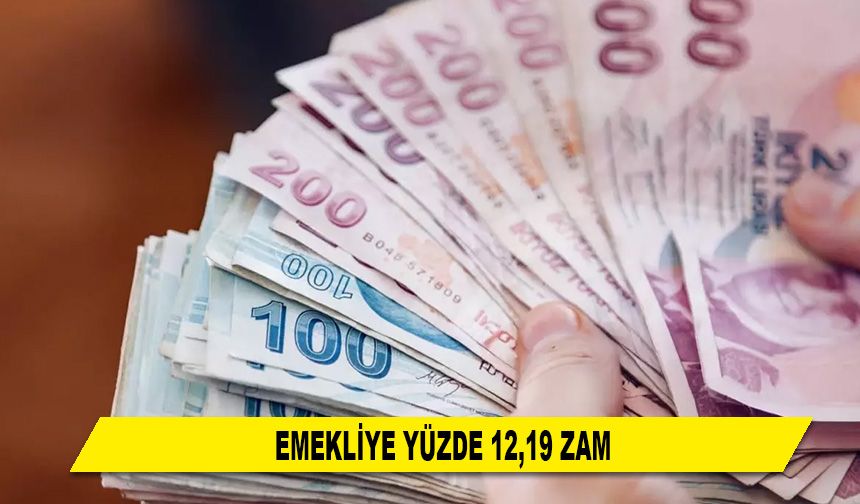 EMEKLİYE YÜZDE 12,19 ZAM