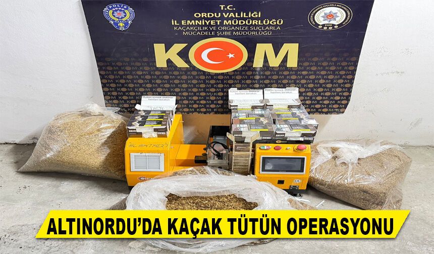 ALTINORDU’DA KAÇAK TÜTÜN OPERASYONU