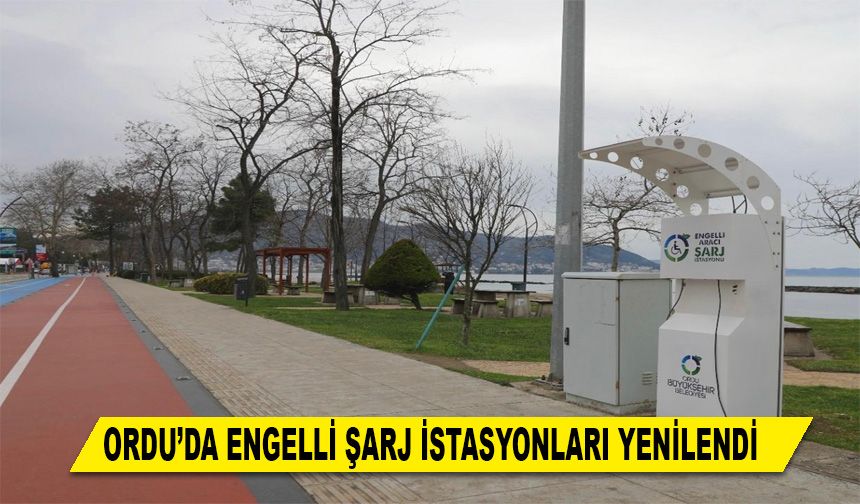ORDU’DA ENGELLİ ŞARJ İSTASYONLARI YENİLENDİ