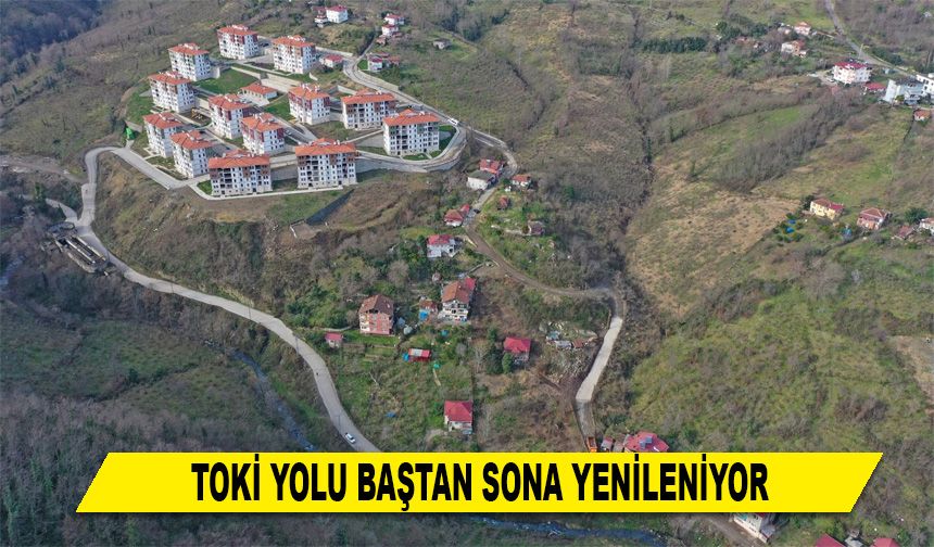 TOKİ YOLU BAŞTAN SONA YENİLENİYOR