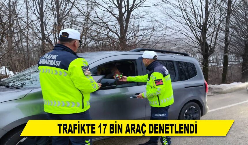 TRAFİKTE 17 BİN ARAÇ DENETLENDİ
