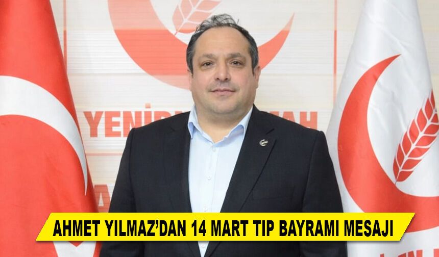 AHMET YILMAZ’DAN 14 MART TIP BAYRAMI MESAJI