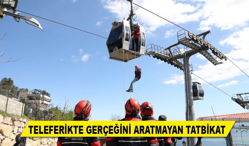 TELEFERİKTE GERÇEĞİNİ ARATMAYAN TATBİKAT