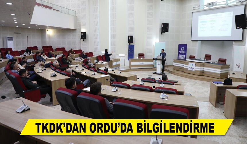 TKDK’DAN ORDU’DA BİLGİLENDİRME