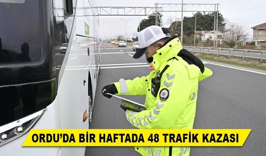 ORDU’DA BİR HAFTADA 48 TRAFİK KAZASI