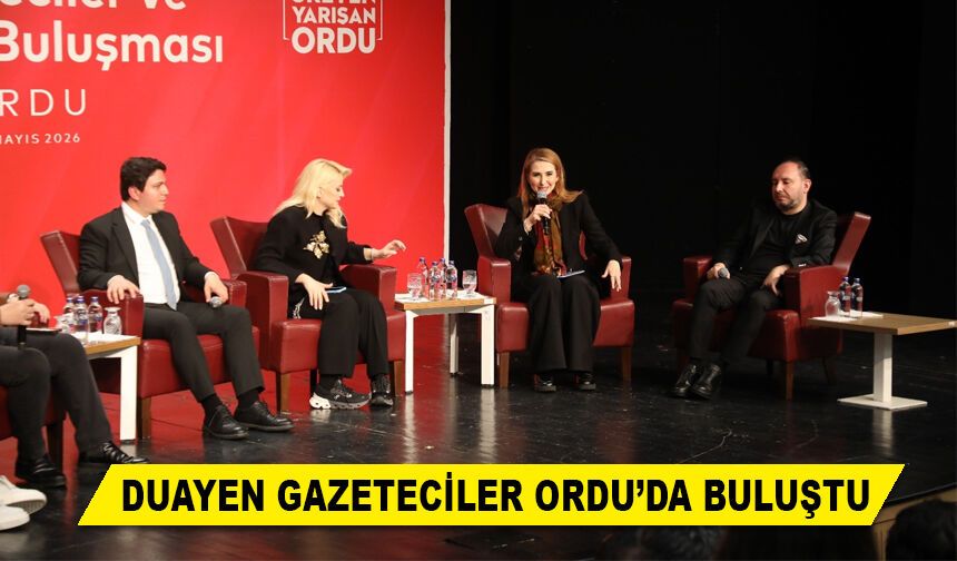 DUAYEN GAZETECİLER ORDU’DA BULUŞTU