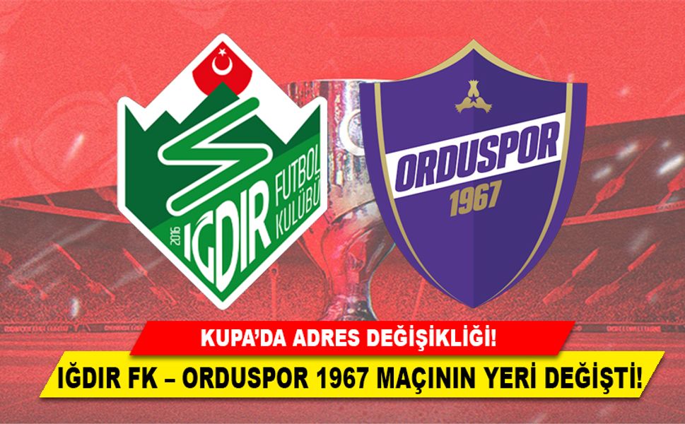 IĞDIR FK – ORDUSPOR 1967 MAÇININ YERİ DEĞİŞTİ!