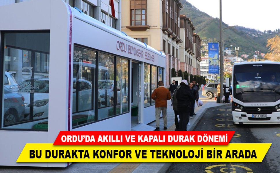 ORDU’DA AKILLI VE KAPALI DURAK DÖNEMİ