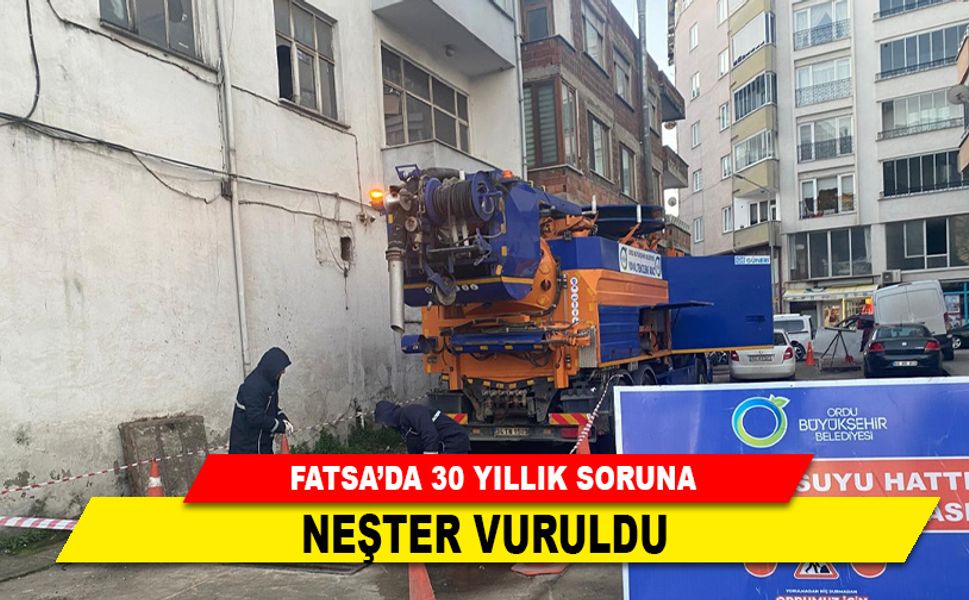 FATSA'DA 30 YILLIK SORUNA NEŞTER VURULDU