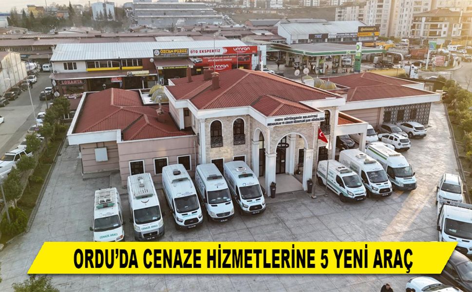 ORDU’DA CENAZE HİZMETLERİNE 5 YENİ ARAÇ