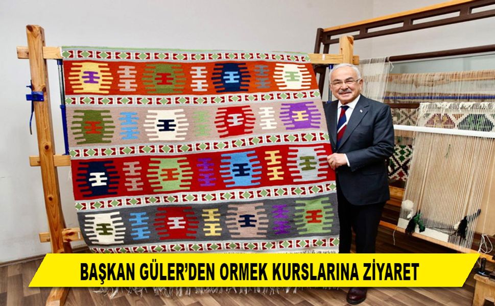 BAŞKAN GÜLER’DEN ORMEK KURSLARINA ZİYARET