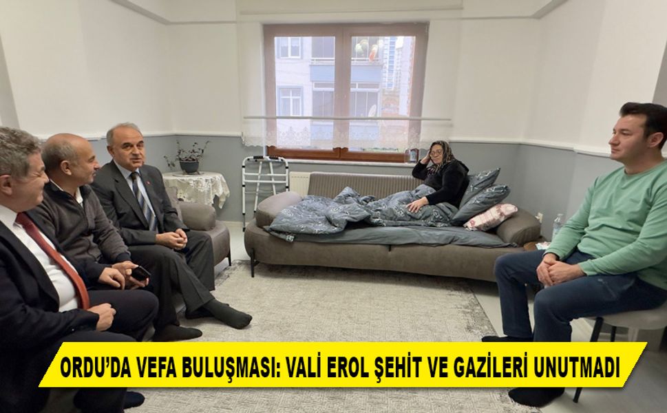 ORDU’DA VEFA BULUŞMASI: VALİ EROL ŞEHİT VE GAZİLERİ UNUTMADI