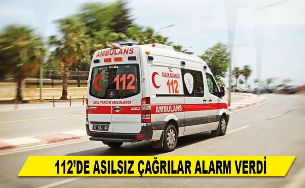 112’DE ASILSIZ ÇAĞRILAR ALARM VERDİ