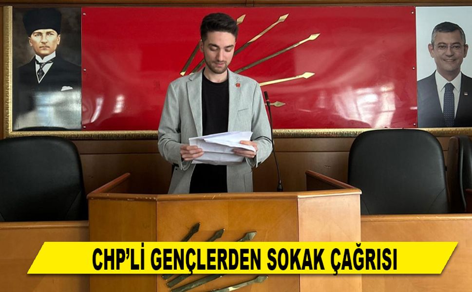 CHP’Lİ GENÇLERDEN SOKAK ÇAĞRISI