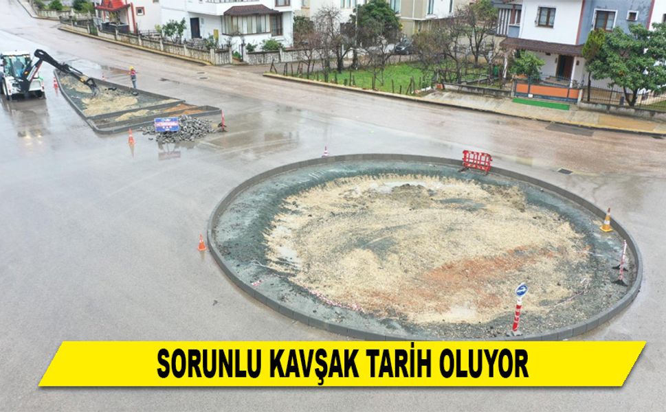 SORUNLU KAVŞAK TARİH OLUYOR