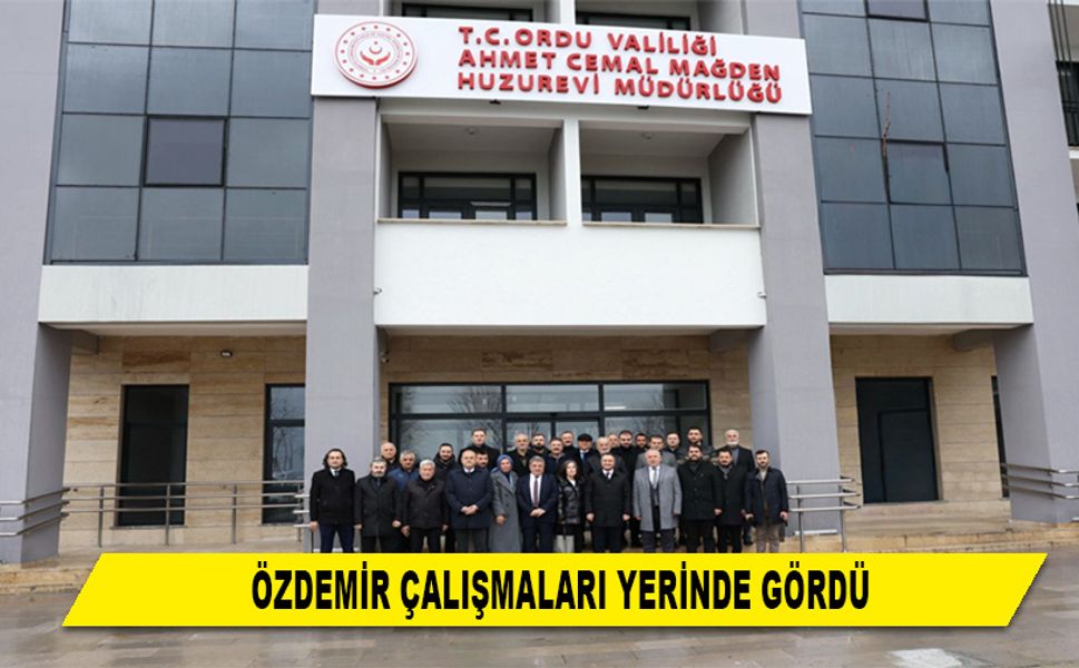 ÖZDEMİR ÇALIŞMALARI YERİNDE GÖRDÜ