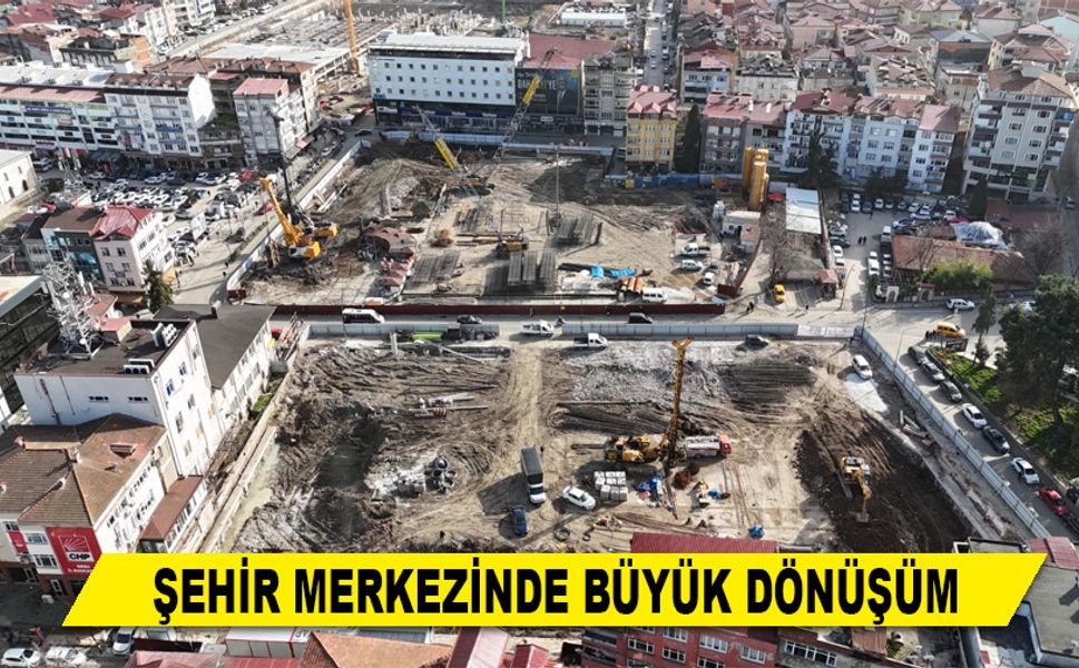 ŞEHİR MERKEZİNDE BÜYÜK DÖNÜŞÜM