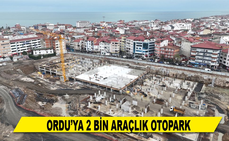 ORDU’YA 2 BİN ARAÇLIK OTOPARK